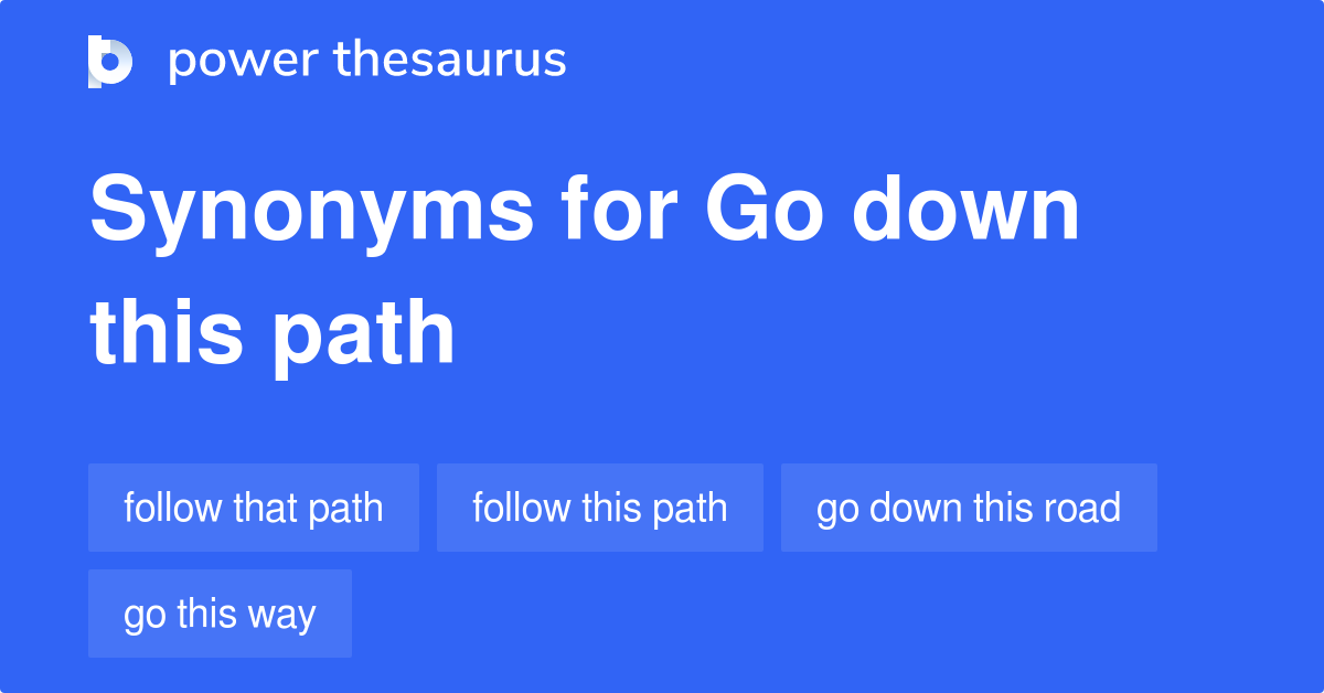 go-down-this-path-synonyms-41-words-and-phrases-for-go-down-this-path