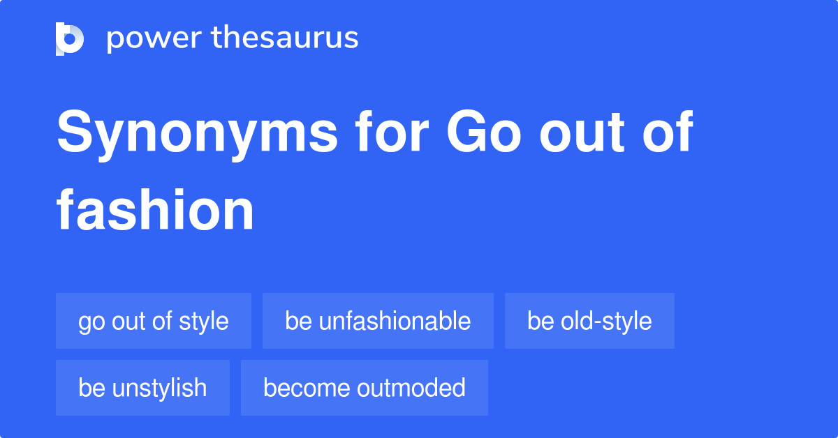 Other Words For Go Out Of Style