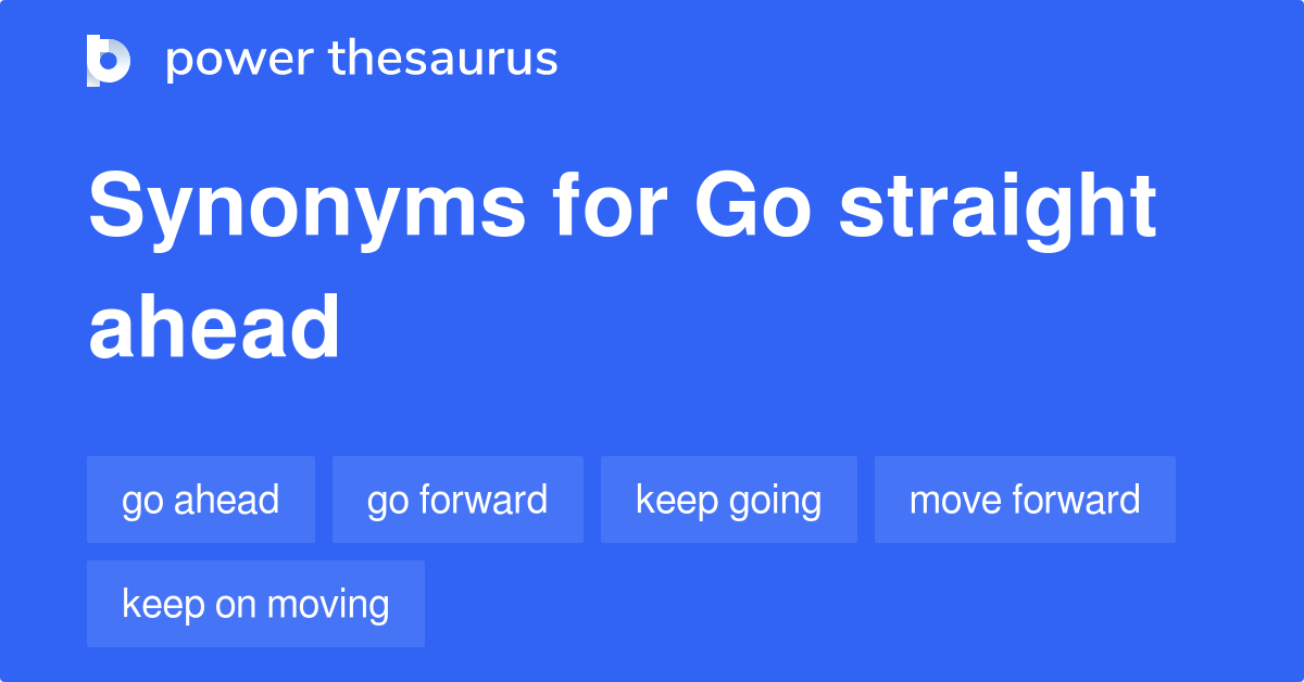 go-straight-ahead-synonyms-163-words-and-phrases-for-go-straight-ahead