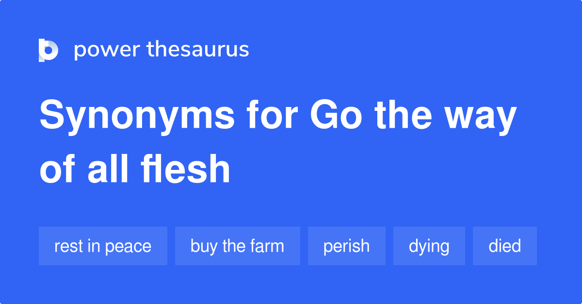 go-the-way-of-all-flesh-synonyms-133-words-and-phrases-for-go-the-way