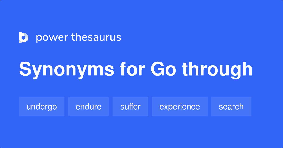  Go Through Synonyms 878 Words And Phrases For Go Through