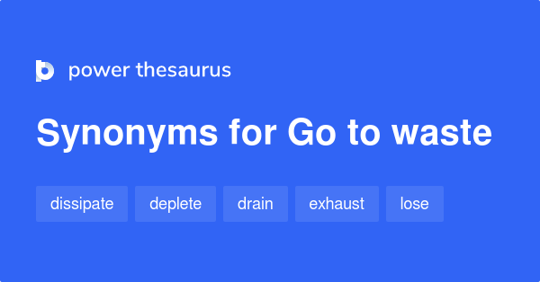 What Is A Synonym For Go To Waste