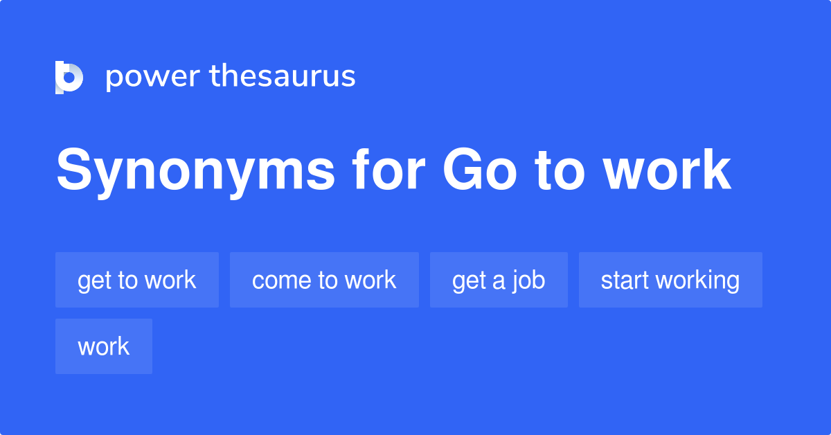 go-to-work-synonyms-61-words-and-phrases-for-go-to-work