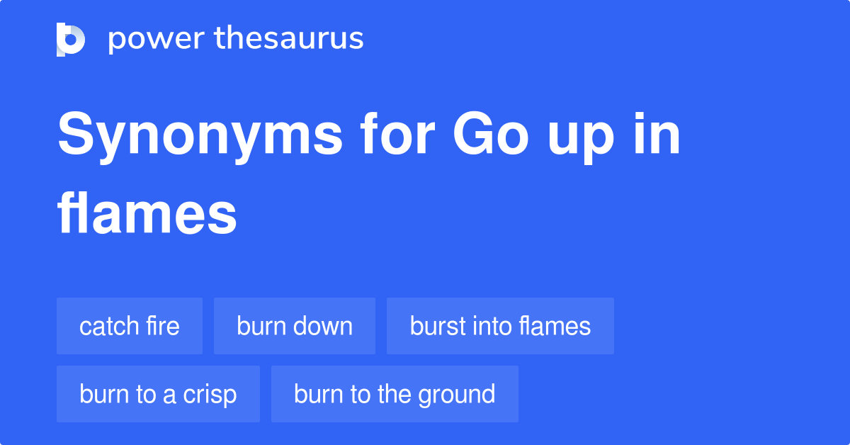 go-up-in-flames-synonyms-96-words-and-phrases-for-go-up-in-flames