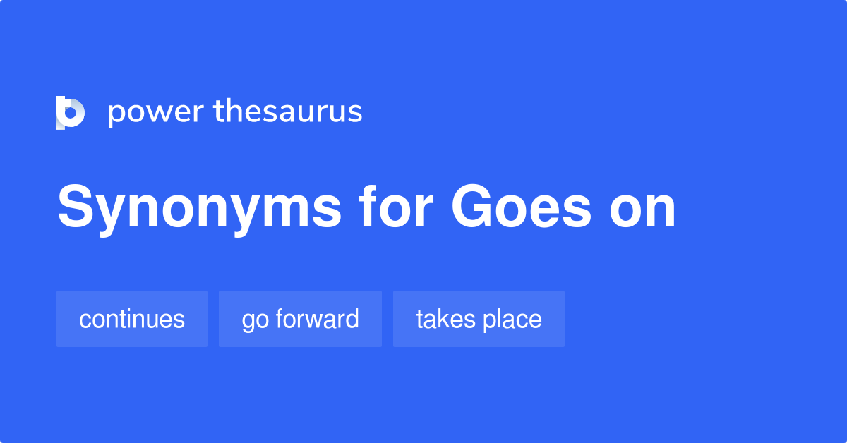 goes-on-synonyms-382-words-and-phrases-for-goes-on