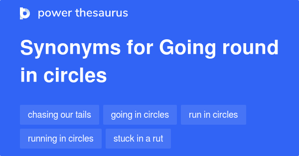 going-round-in-circles-synonyms-154-words-and-phrases-for-going-round-in-circles