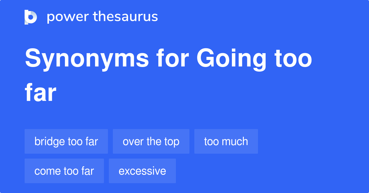 going-too-far-synonyms-204-words-and-phrases-for-going-too-far