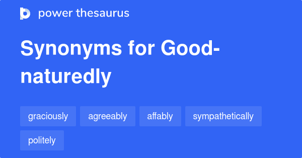 good-naturedly-synonyms-469-words-and-phrases-for-good-naturedly