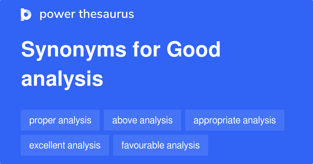 Good Analysis Synonyms 16 Words And Phrases For Good Analysis