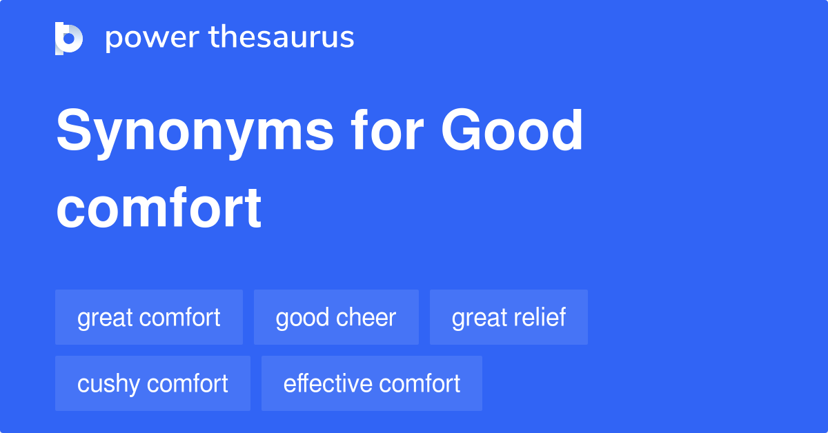 Good Comfort synonyms 79 Words and Phrases for Good Comfort