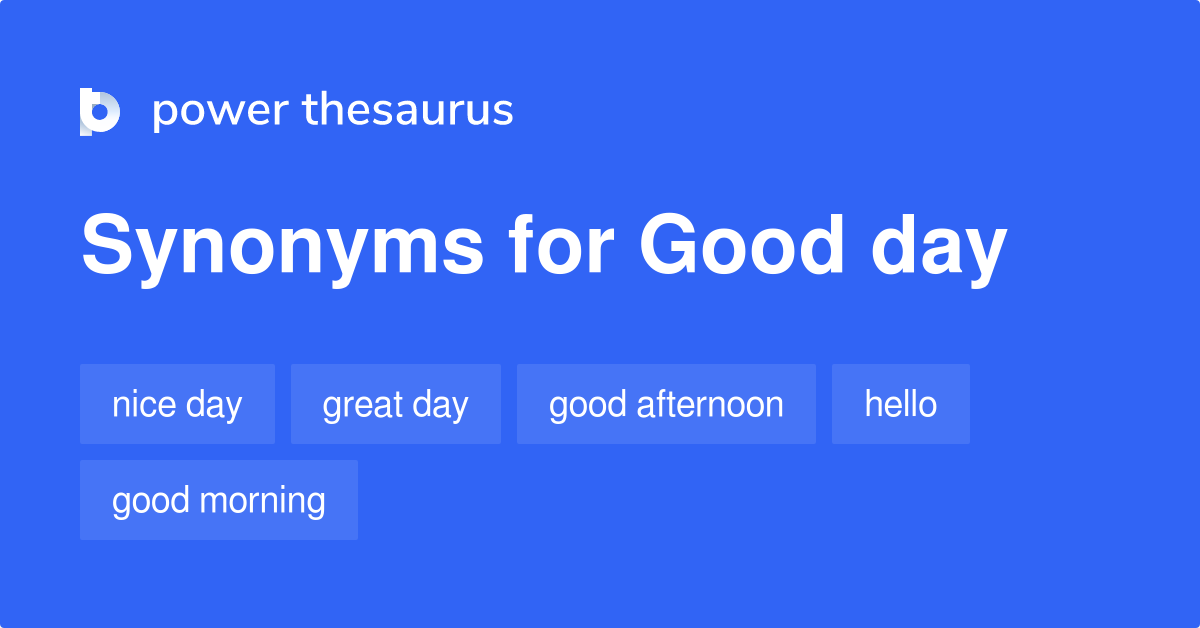 Good Day Synonyms 311 Words And Phrases For Good Day