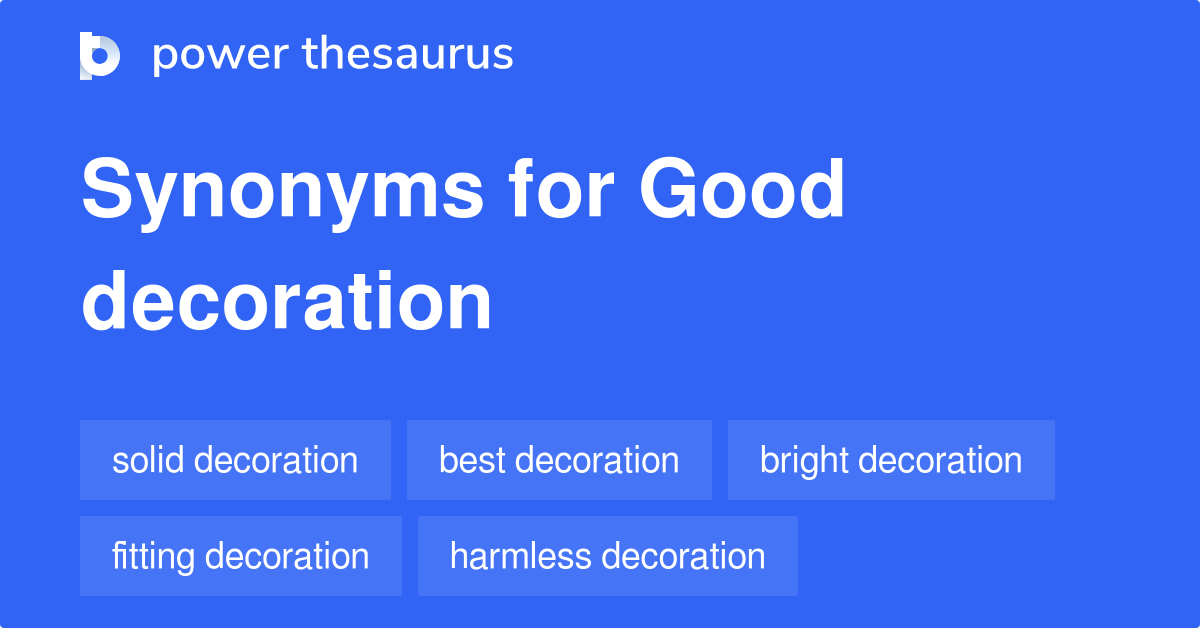 Good Decoration synonyms - 13 Words and Phrases for Good Decoration