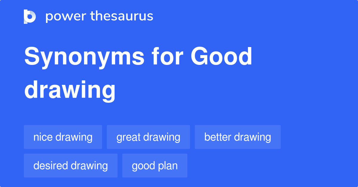 Good Drawing synonyms 15 Words and Phrases for Good Drawing