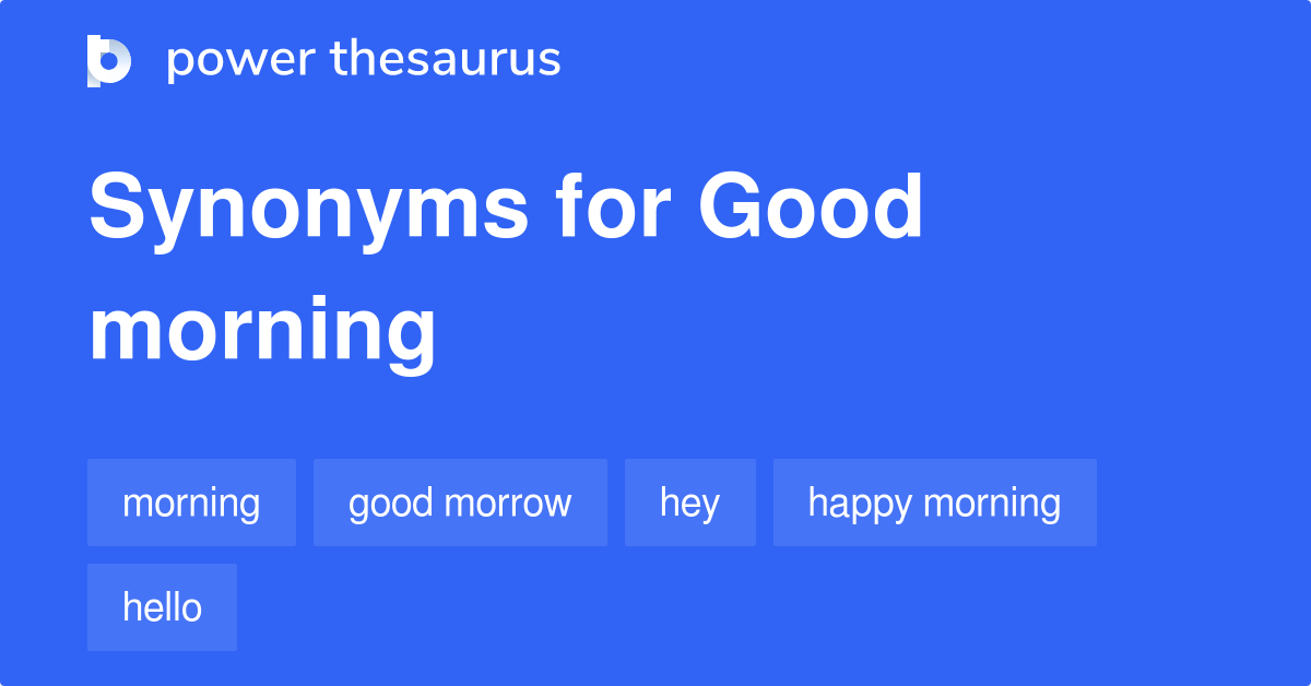 Good Morning Synonyms 232 Words And Phrases For Good Morning Page 2