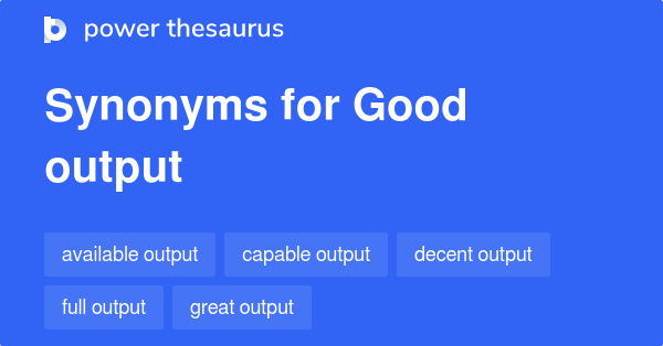 good-output-synonyms-18-words-and-phrases-for-good-output