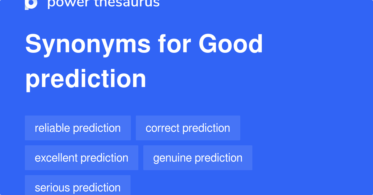 Good Prediction synonyms 11 Words and Phrases for Good Prediction