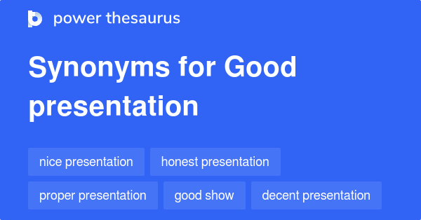 Synonyms for Good presentation