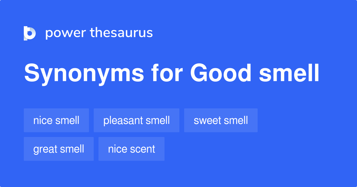 Good Smell Synonyms 103 Words And Phrases For Good Smell