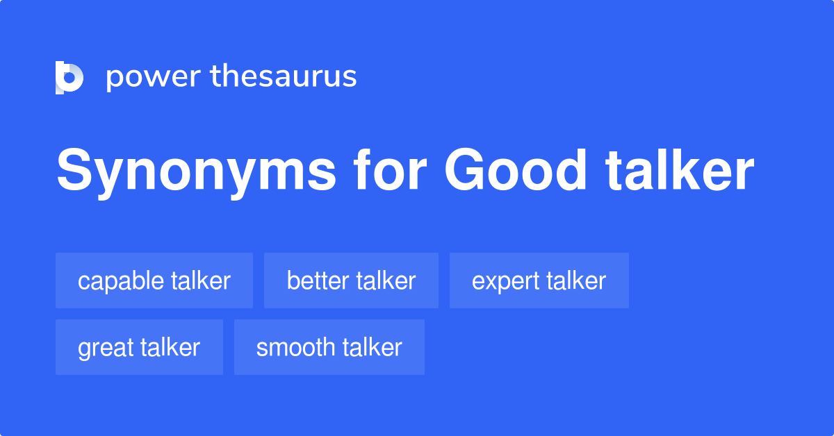 Good Talker synonyms 31 Words and Phrases for Good Talker