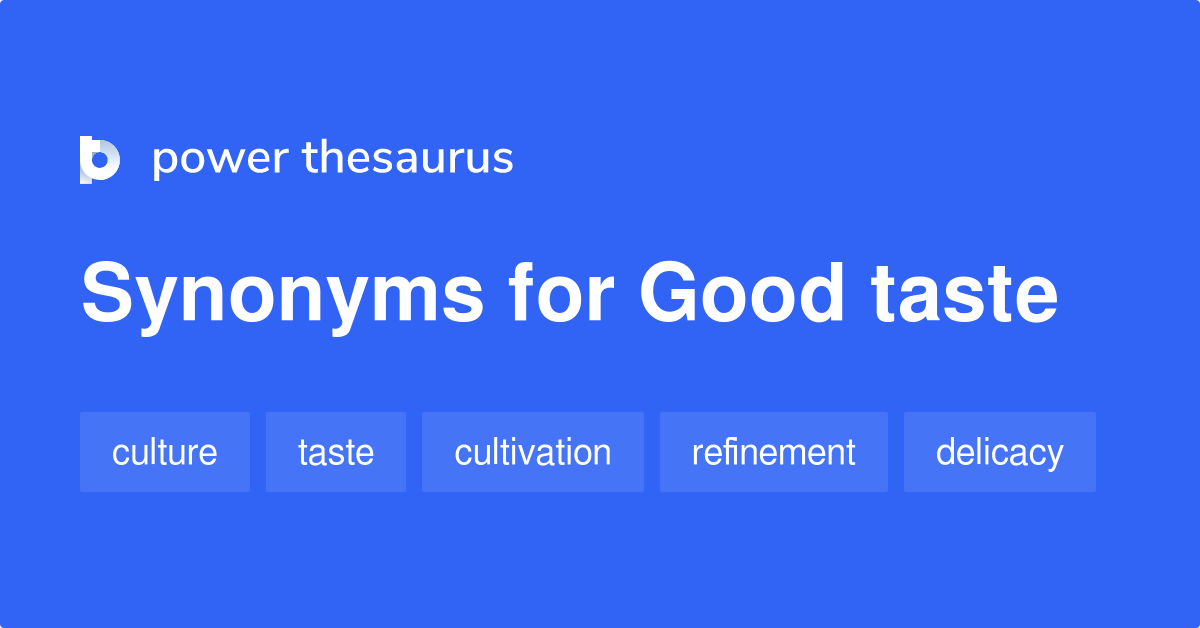 Good Taste Synonyms 406 Words And Phrases For Good Taste