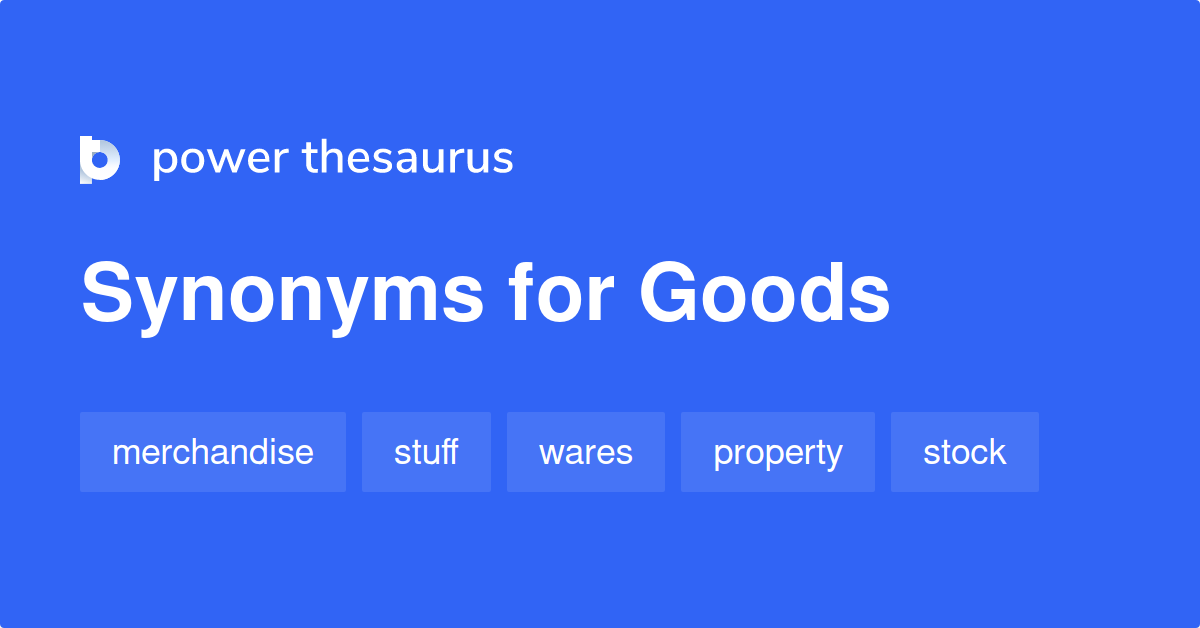 Goods Synonyms 1 914 Words And Phrases For Goods