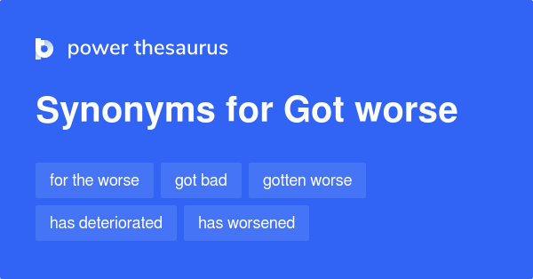 got-worse-synonyms-80-words-and-phrases-for-got-worse