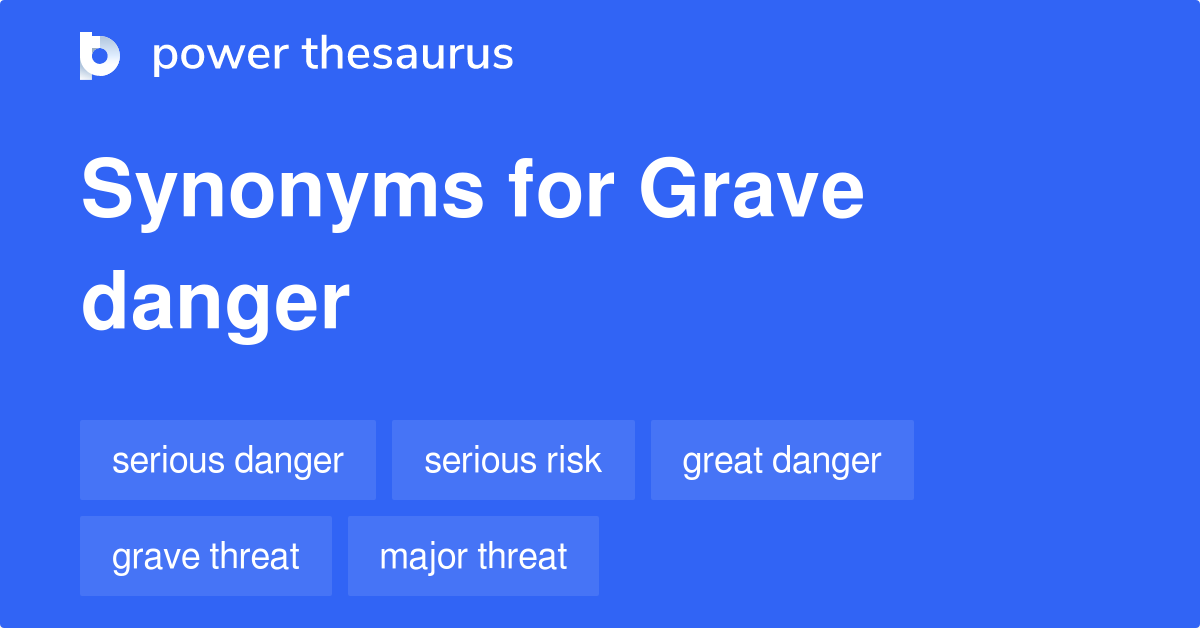 grave-danger-synonyms-180-words-and-phrases-for-grave-danger