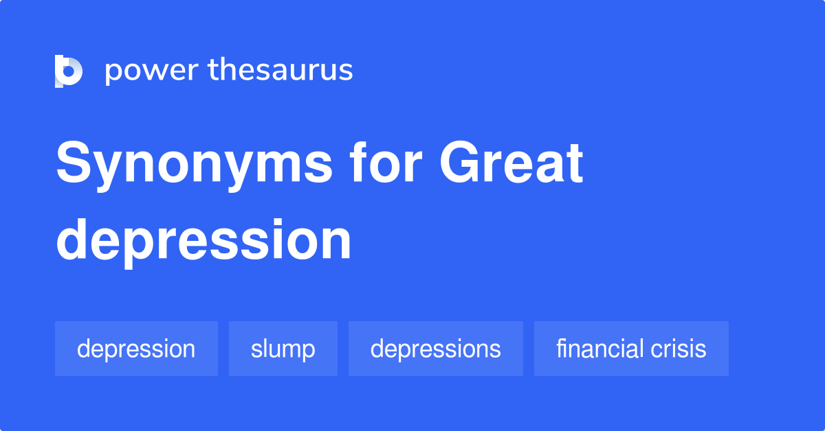 Great Depression Synonyms 96 Words And Phrases For Great Depression