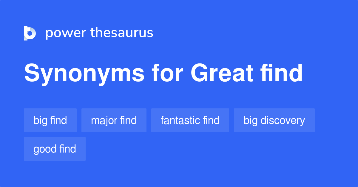 Great Find synonyms 33 Words and Phrases for Great Find