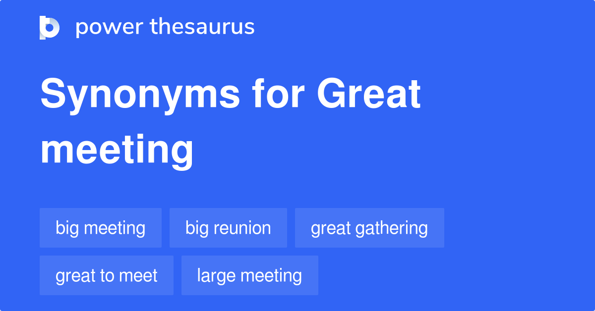 Great Meeting synonyms 51 Words and Phrases for Great Meeting