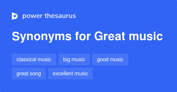 Great Music synonyms - 75 Words and Phrases for Great Music