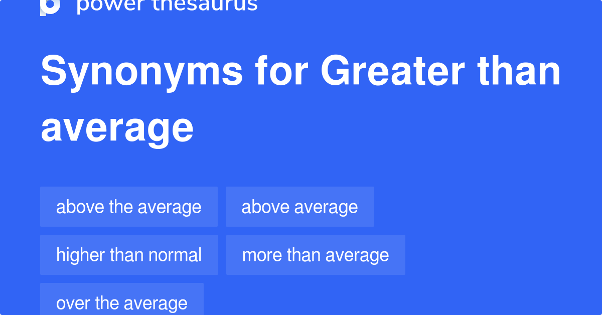 greater-than-average-synonyms-52-words-and-phrases-for-greater-than