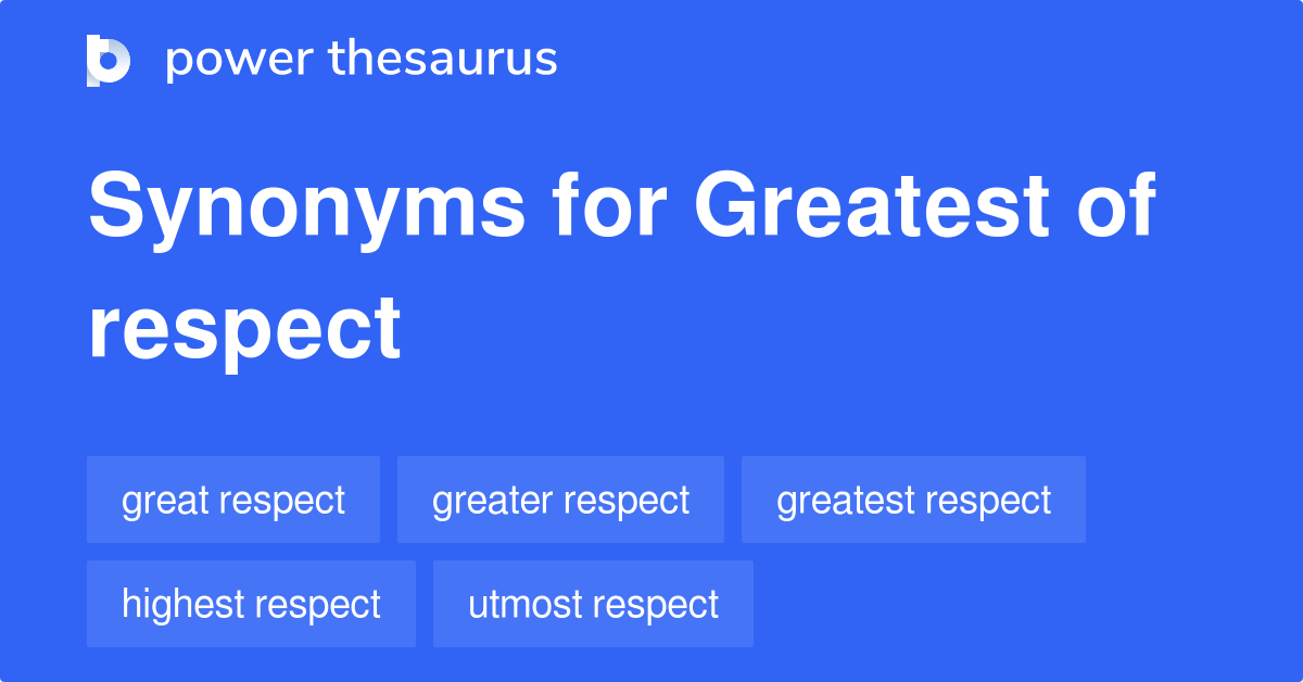 greatest-of-respect-synonyms-41-words-and-phrases-for-greatest-of-respect