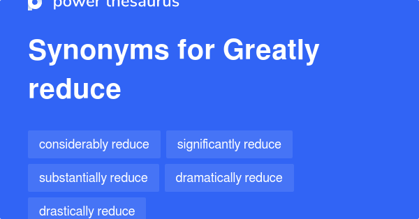 greatly-reduce-synonyms-119-words-and-phrases-for-greatly-reduce