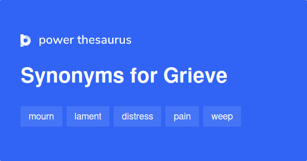 Grieve synonyms - 1 604 Words and Phrases for Grieve