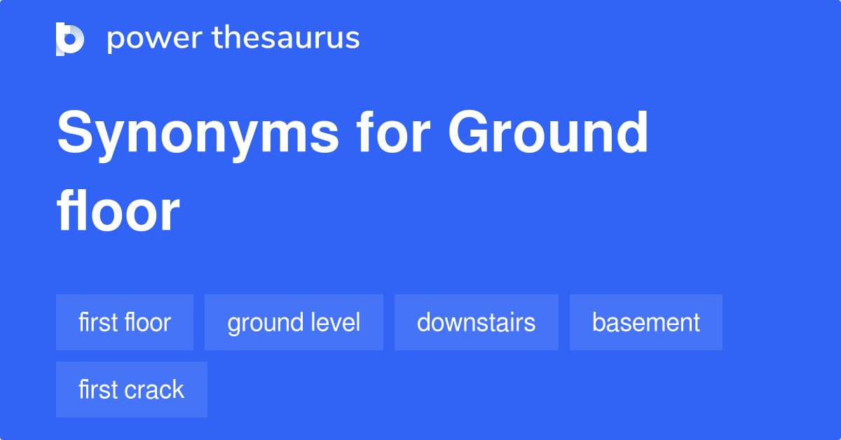 Ground Floor Synonyms 226 Words And Phrases For Ground Floor