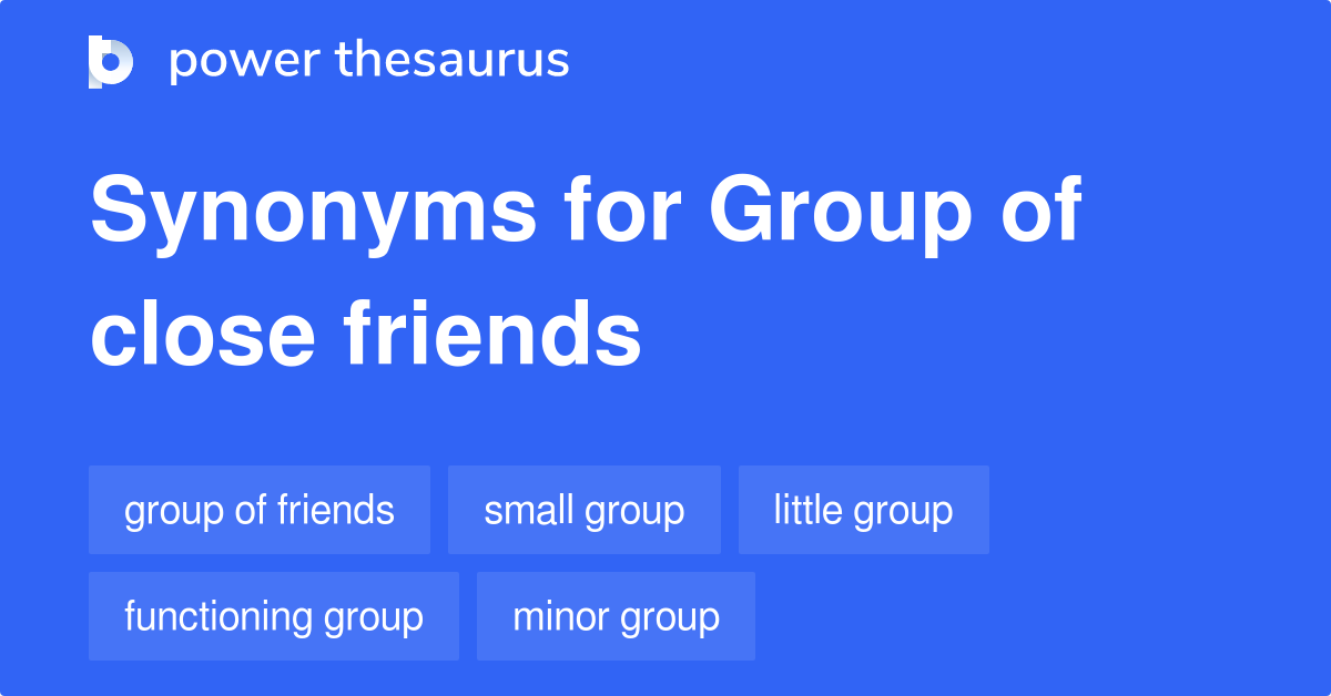 Group Of Close Friends synonyms 43 Words and Phrases for Group