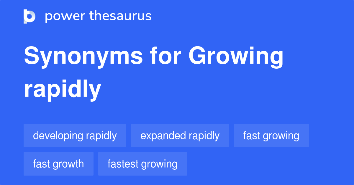 growing-rapidly-synonyms-152-words-and-phrases-for-growing-rapidly