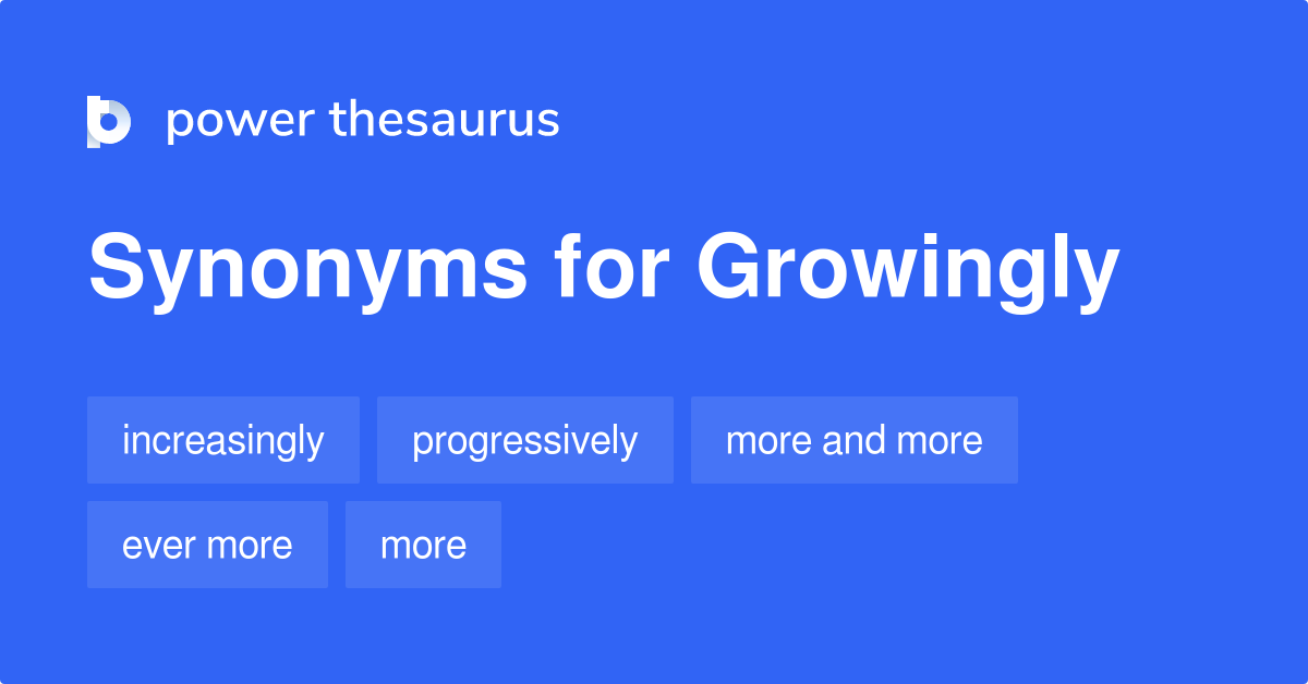 growingly-synonyms-126-words-and-phrases-for-growingly