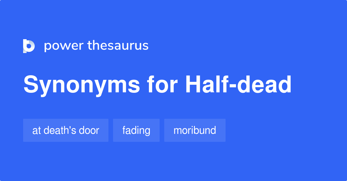 half-dead-synonyms-26-words-and-phrases-for-half-dead