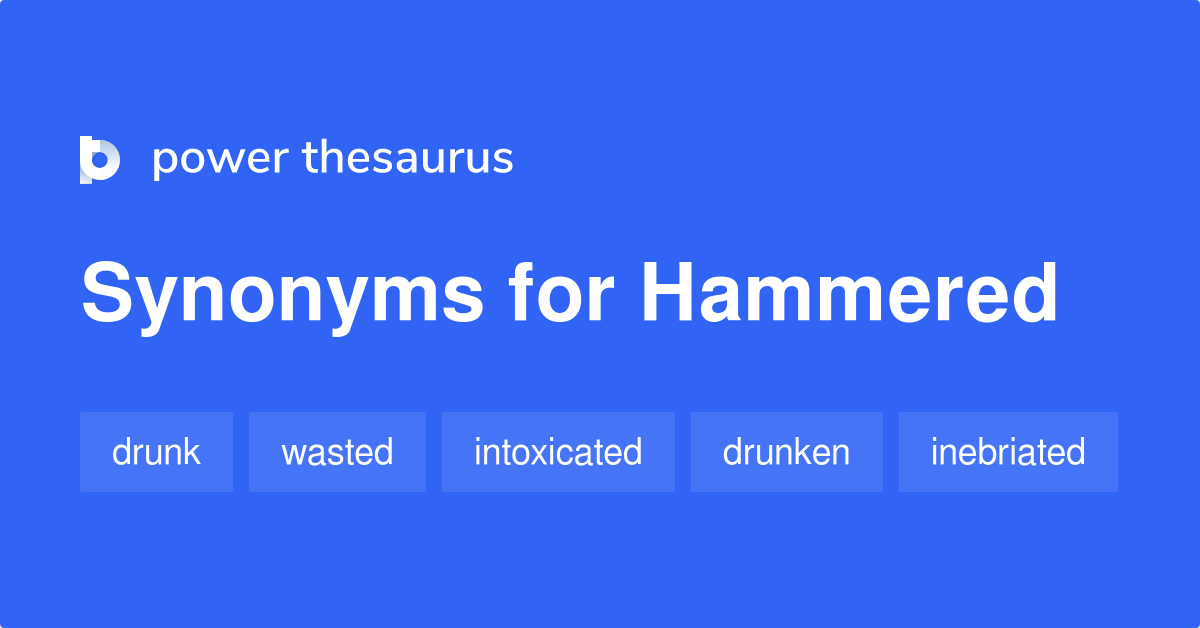 Hammered synonyms 1 109 Words and Phrases for Hammered