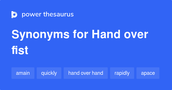 hand-over-fist-synonyms-150-words-and-phrases-for-hand-over-fist