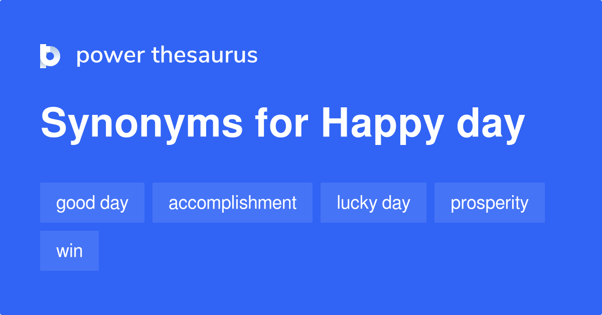 Happy Day Synonyms 189 Words And Phrases For Happy Day