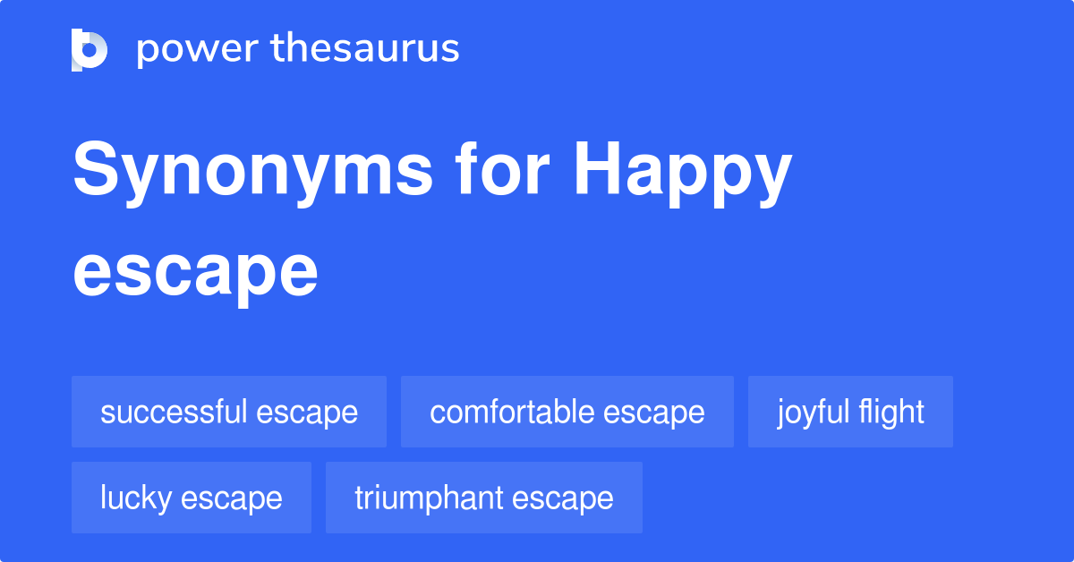 Happy Escape synonyms 13 Words and Phrases for Happy Escape