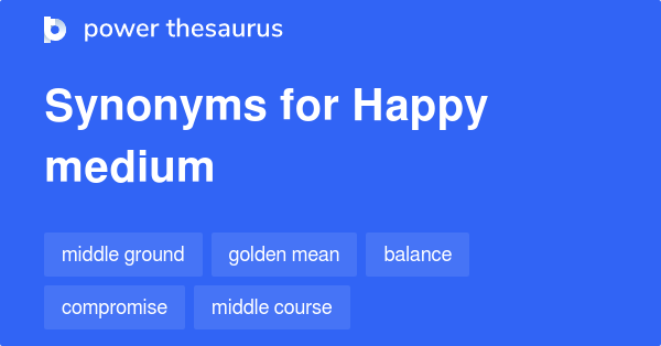 happy-medium-synonyms-74-words-and-phrases-for-happy-medium