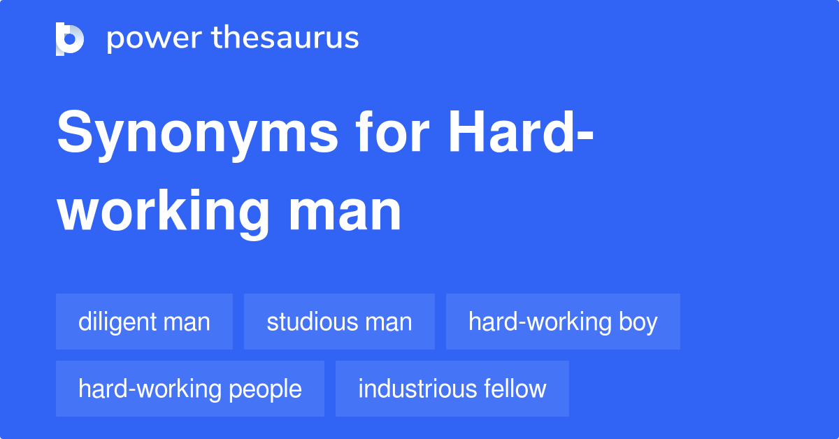 Hard working Man Synonyms 33 Words And Phrases For Hard working Man