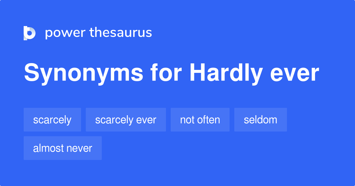 Hardly Ever Synonyms 420 Words And Phrases For Hardly Ever