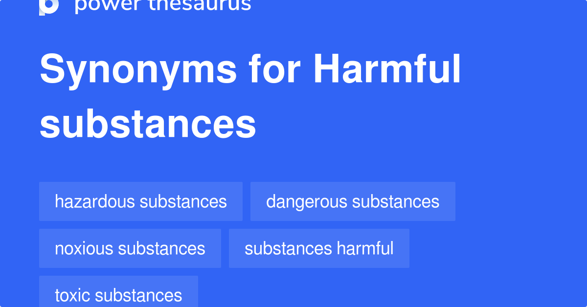 Harmful Substances synonyms - 226 Words and Phrases for Harmful Substances