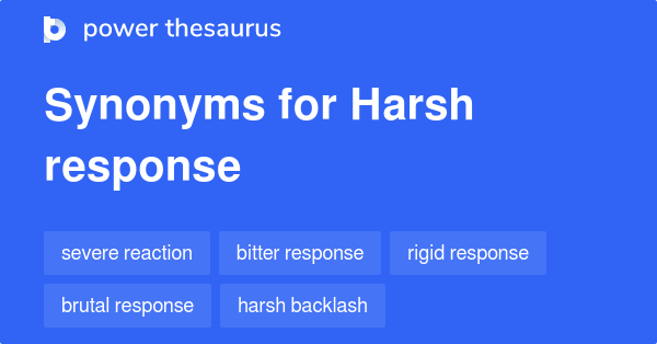 Harsh Response Synonyms 29 Words And Phrases For Harsh Response