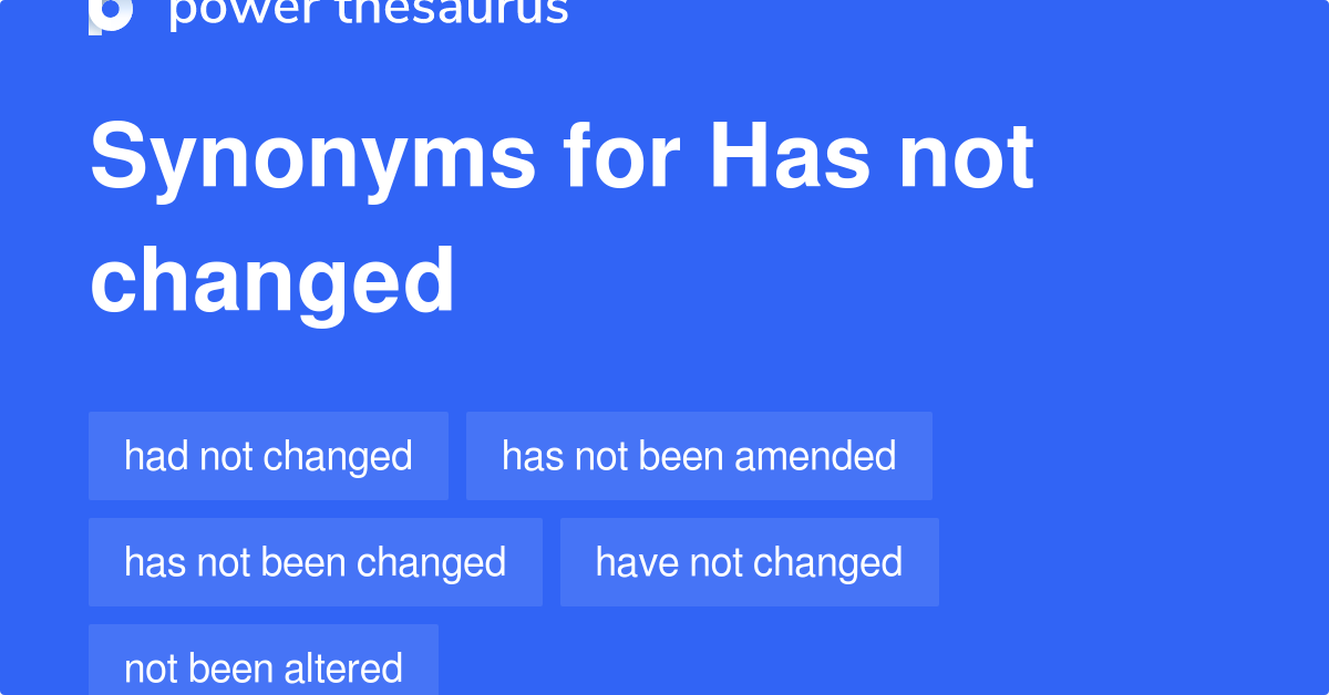 has-not-changed-synonyms-119-words-and-phrases-for-has-not-changed